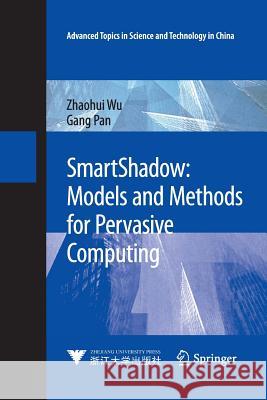 Smartshadow: Models and Methods for Pervasive Computing Wu, Zhaohui 9783642429644