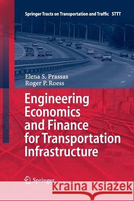 Engineering Economics and Finance for Transportation Infrastructure Elena S. Prassas Roger P. Roess 9783642429705 Springer