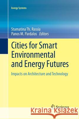 Cities for Smart Environmental and Energy Futures: Impacts on Architecture and Technology Rassia, Stamatina Th 9783642429712 Springer