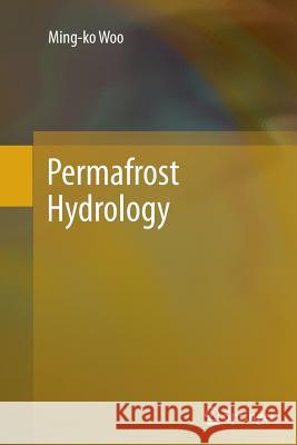 Permafrost Hydrology Ming-Ko Woo 9783642429743 Springer