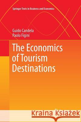 The Economics of Tourism Destinations Guido Candela Paolo Figini 9783642429781