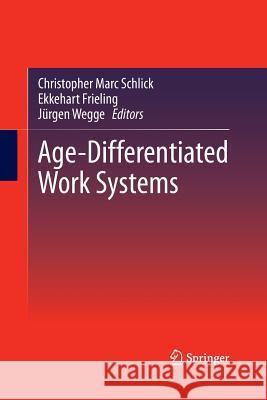 Age-Differentiated Work Systems Christopher Marc Schlick Ekkehart Frieling Jurgen Wegge 9783642429798