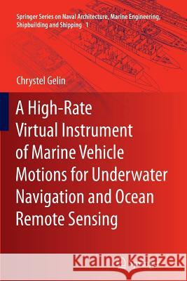 A High-Rate Virtual Instrument of Marine Vehicle Motions for Underwater Navigation and Ocean Remote Sensing Chrystel Gelin 9783642429811 Springer