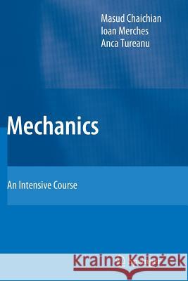 Mechanics: An Intensive Course Masud Chaichian, Ioan Merches, Anca Tureanu 9783642429866 Springer-Verlag Berlin and Heidelberg GmbH & 