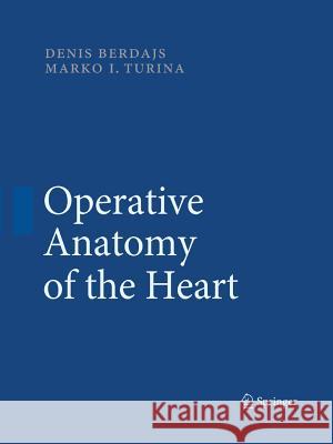 Operative Anatomy of the Heart Denis Berdajs Marko Turina 9783642429958 Springer