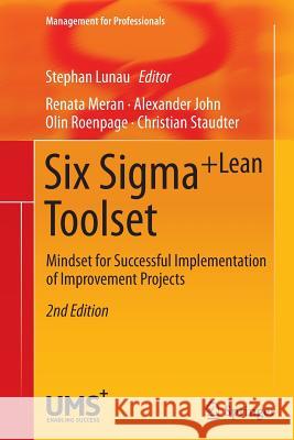Six Sigma+lean Toolset: Mindset for Successful Implementation of Improvement Projects Lunau, Stephan 9783642430008 Springer