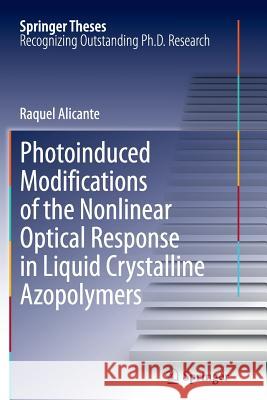 Photoinduced Modifications of the Nonlinear Optical Response in Liquid Crystalline Azopolymers Raquel Alicante 9783642430077 Springer