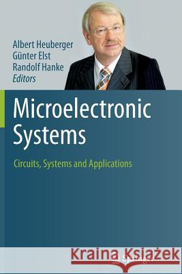 Microelectronic Systems: Circuits, Systems and Applications Albert Heuberger, Günter Elst, Randolf Hanke, Janina Heppner, Karlheinz Kirsch 9783642430091