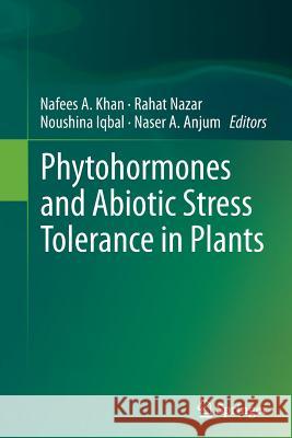 Phytohormones and Abiotic Stress Tolerance in Plants Nafees A. Khan Rahat Nazar Noushina Iqbal 9783642430107 Springer