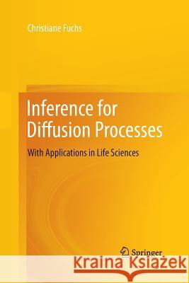 Inference for Diffusion Processes: With Applications in Life Sciences Fuchs, Christiane 9783642430176 Springer