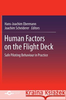 Human Factors on the Flight Deck: Safe Piloting Behaviour in Practice Ebermann, Hans-Joachim 9783642430251