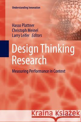 Design Thinking Research: Measuring Performance in Context Plattner, Hasso 9783642430305 Springer