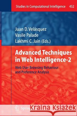 Advanced Techniques in Web Intelligence-2: Web User Browsing Behaviour and Preference Analysis Velásquez, Juan D. 9783642430350 Springer