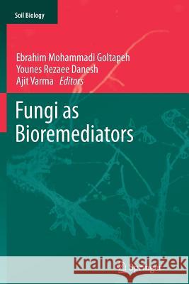 Fungi as Bioremediators Ebrahim Mohammadi Goltapeh Younes Rezaee Danesh Ajit Varma 9783642430381 Springer