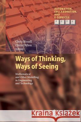 Ways of Thinking, Ways of Seeing: Mathematical and Other Modelling in Engineering and Technology Bissell, Chris 9783642430428 Springer