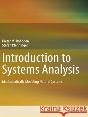 Introduction to Systems Analysis: Mathematically Modeling Natural Systems Dieter M. Imboden, Stefan Pfenninger 9783642430503 Springer-Verlag Berlin and Heidelberg GmbH & 