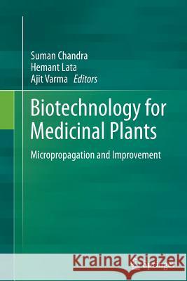 Biotechnology for Medicinal Plants: Micropropagation and Improvement Chandra, Suman 9783642430541