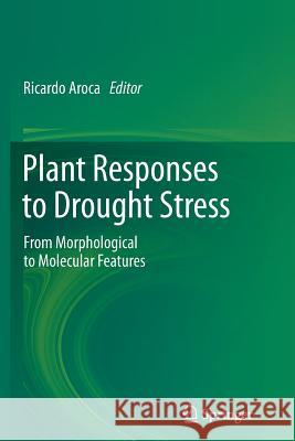 Plant Responses to Drought Stress: From Morphological to Molecular Features Aroca, Ricardo 9783642430619