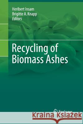 Recycling of Biomass Ashes Heribert Insam Brigitte a Knapp  9783642430626 Springer