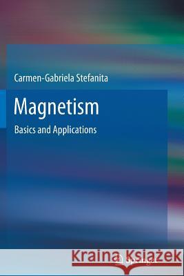 Magnetism: Basics and Applications Carmen-Gabriela Stefanita 9783642430688 Springer-Verlag Berlin and Heidelberg GmbH & 