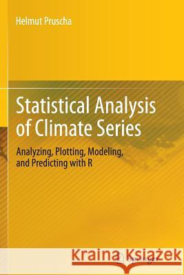 Statistical Analysis of Climate Series: Analyzing, Plotting, Modeling, and Predicting with R Pruscha, Helmut 9783642430879