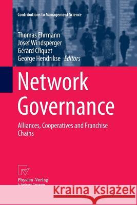Network Governance: Alliances, Cooperatives and Franchise Chains Ehrmann, Thomas 9783642430916