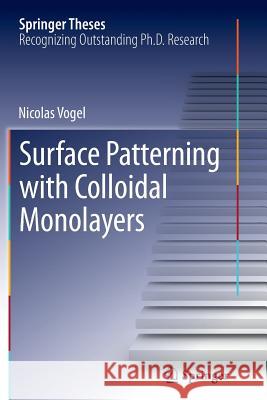 Surface Patterning with Colloidal Monolayers Nicolas Vogel 9783642431074 Springer-Verlag Berlin and Heidelberg GmbH & 