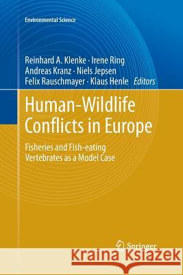 Human - Wildlife Conflicts in Europe: Fisheries and Fish-Eating Vertebrates as a Model Case Klenke, Reinhard A. 9783642431098 Springer