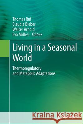 Living in a Seasonal World: Thermoregulatory and Metabolic Adaptations Ruf, Thomas 9783642431265 Springer
