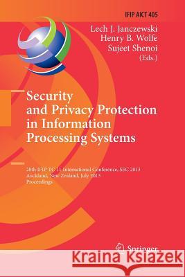 Security and Privacy Protection in Information Processing Systems: 28th Ifip Tc 11 International Conference, SEC 2013, Auckland, New Zealand, July 8-1 Janczewski, Lech J. 9783642431395 Springer