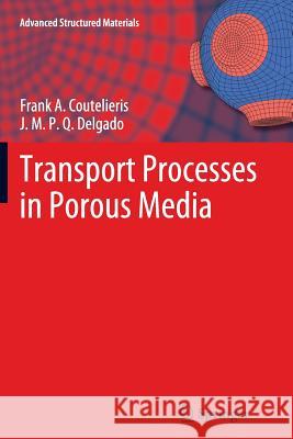 Transport Processes in Porous Media Frank A. Coutelieris, J.M.P.Q. Delgado 9783642431500 Springer-Verlag Berlin and Heidelberg GmbH & 
