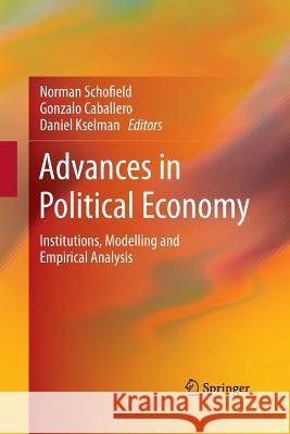 Advances in Political Economy: Institutions, Modelling and Empirical Analysis Schofield, Norman 9783642431517 Springer