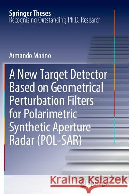 A New Target Detector Based on Geometrical Perturbation Filters for Polarimetric Synthetic Aperture Radar (Pol-Sar) Marino, Armando 9783642431562 Springer