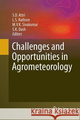 Challenges and Opportunities in Agrometeorology S D Attri L S Rathore M V K Sivakumar 9783642431593 Springer