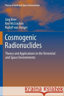 Cosmogenic Radionuclides: Theory and Applications in the Terrestrial and Space Environments Beer, Jürg 9783642431609 Springer