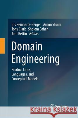 Domain Engineering: Product Lines, Languages, and Conceptual Models Reinhartz-Berger, Iris 9783642431845 Springer