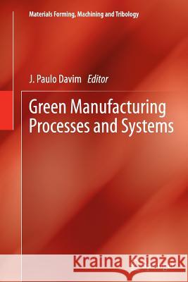 Green Manufacturing Processes and Systems Paulo Davim J   9783642431951 Springer