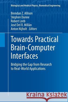 Towards Practical Brain-Computer Interfaces: Bridging the Gap from Research to Real-World Applications Allison, Brendan Z. 9783642432149 Springer