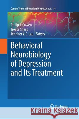 Behavioral Neurobiology of Depression and Its Treatment Philip J. Cowen Trevor Sharp Jennifer Y. F. Lau 9783642432279 Springer