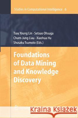 Foundations of Data Mining and Knowledge Discovery Tsau Young Lin, Setsuo Ohsuga, Churn-Jung Liau, Xiaohua Hu, Shusaku Tsumoto 9783642432286