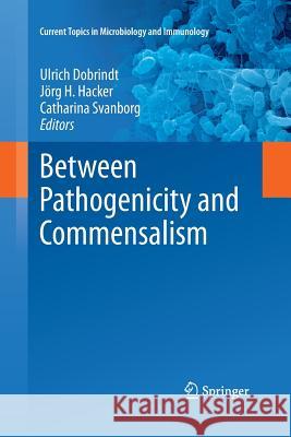 Between Pathogenicity and Commensalism Ulrich Dobrindt Jorg H. Hacker Catharina Svanborg 9783642432293