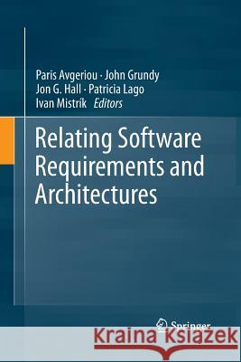 Relating Software Requirements and Architectures Paris Avgeriou John Grundy,   PH. Jon G Hall 9783642432422