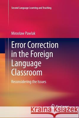 Error Correction in the Foreign Language Classroom: Reconsidering the Issues Pawlak, Miroslaw 9783642432521