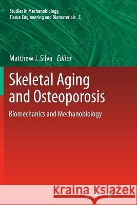 Skeletal Aging and Osteoporosis: Biomechanics and Mechanobiology Matthew J. Silva 9783642432644 Springer-Verlag Berlin and Heidelberg GmbH & 