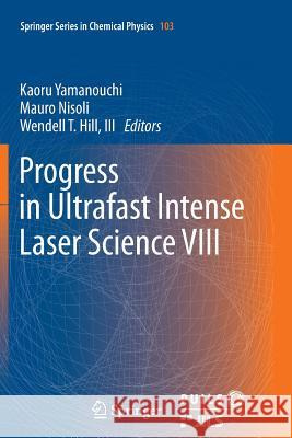 Progress in Ultrafast Intense Laser Science VIII Kaoru Yamanouchi Mauro Nisoli III Wendell T. Hill 9783642432699 Springer