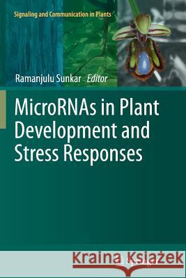 Micrornas in Plant Development and Stress Responses Sunkar, Ramanjulu 9783642432729 Springer