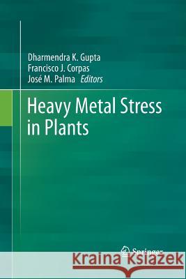 Heavy Metal Stress in Plants Dharmendra Kumar Gupta Francisco J. Corpas Jose M. Palma 9783642432774 Springer
