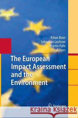 The European Impact Assessment and the Environment Kilian Bizer Sebastian Lechner Martin Fuhr 9783642432781 Springer