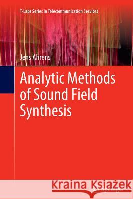 Analytic Methods of Sound Field Synthesis Jens Ahrens 9783642432866 Springer