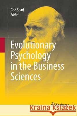 Evolutionary Psychology in the Business Sciences Gad Saad 9783642432910 Springer